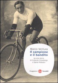 9788856500271 - Il campione e il bandito. La vera storia di Costante Girardengo e Sante Pollastro