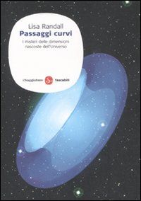 9788856500721 - Passaggi curvi. I misteri delle dimensioni nascoste dell'Universo