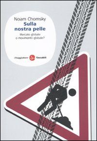 9788856501742 - Sulla nostra pelle. Mercato globale o movimento globale?