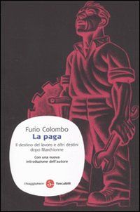 9788856502336 - La paga. Il destino del lavoro e altri destini dopo Marchionne