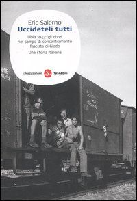 9788856503142 - «Uccideteli tutti». Libia 1943: gli ebrei nel campo di concentramento fascista di Giado. Una storia italiana