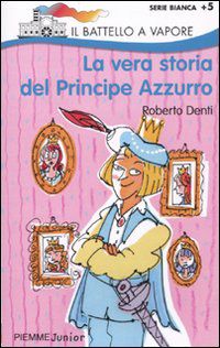 9788856600223 - La vera storia del Principe Azzurro. Ediz. illustrata