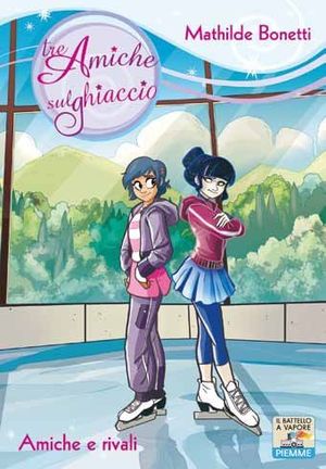 9788856616057 - Amiche e rivali. Ediz. illustrata