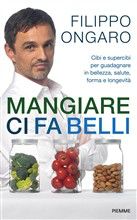 9788856626216 - Mangiare ci fa belli. Cibi e supercibi per guadagnare in bellezza, salute, forma e longevità