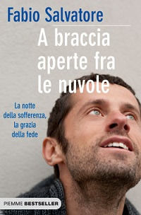9788856631951 - A braccia aperte tra le nuvole. La notte della sofferenza, la grazia della fede