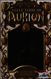 9788856636277 - Lo scudo di pietra. Nelle terre di Aurion. Vol. 3