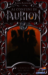 9788856646450 - I cancelli del buio. Ai confini di Aurion. Vol. 1