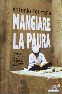 9788856652147 - Mangiare la paura. Storia di un ragazzo kamikaze
