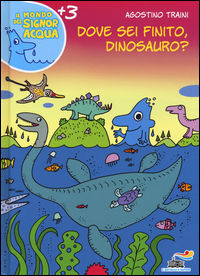 9788856652437 - Dove sei finito, dinosauro? Ediz. illustrata