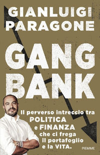 9788856659795 - GangBank. Il perverso intreccio tra politica e finanza che ci frega il portafoglio e la vita