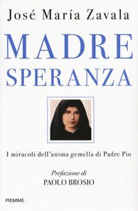 9788856660388 - Madre Speranza. I miracoli dell'anima gemella di Padre Pio