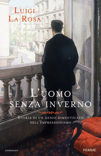9788856670707 - L'uomo senza inverno. Storia di un genio dimenticato dell'Impressionismo