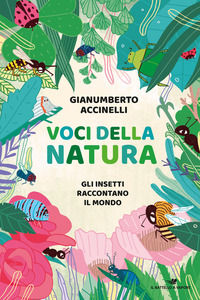 9788856673104 - Voci della natura. Gli insetti raccontano il mondo