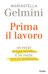 9788856676365 - Il Prima il lavoro. Un Paese senza giovani è un Paese senza speranza