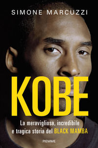 9788856679571 - Kobe. La meravigliosa, incredibile e tragica storia del Black Mamba