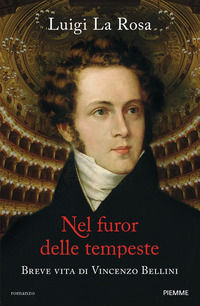 9788856684223 - Nel furor delle tempeste. Breve vita di Vincenzo Bellini