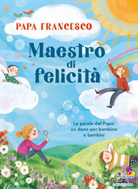 9788856690354 - Maestro di felicità. Le parole del papa: un dono per bambine e bambini