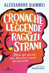 9788856694567 - Cronache e leggende di ragazzi strani. Storie del passato per diventare maschi del presente