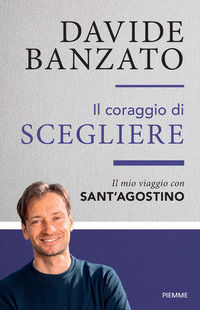 9788856695946 - Il coraggio di scegliere. Il mio viaggio con sant'Agostino