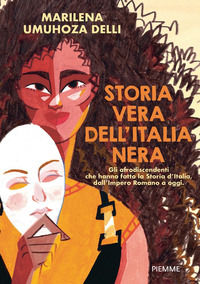 9788856697025 - Storia vera dell'Italia nera. Gli afrodiscendenti che hanno fatto la Storia d'Italia, dall'impero romano a oggi