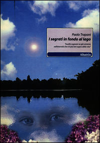 9788856730067 - I segreti in fondo al lago. «Inutile sognare se già viviamo nell'eternità che è il più bel sogno della vita»