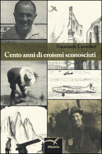 9788856776300 - Cento anni di eroismi sconosciuti