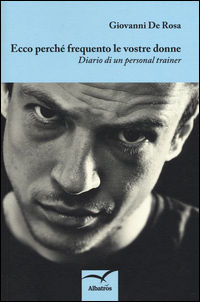 9788856776805 - Ecco perché frequento le vostre donne. Diario di un personal trainer
