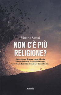 9788856791617 - Non c'è più religione? Una ricerca illustra come l'Italia stia smarrendo il senso del sacro e si stia riducendo il numer