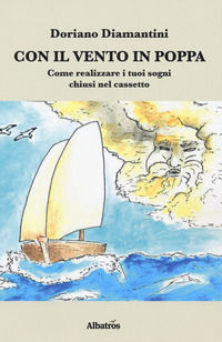 9788856793512 - Con il vento in poppa. Come realizzare i tuoi sogni chiusi nel cassetto