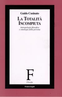 9788856803105 - La totalità incompiuta. Antropologia filosofica e ontologia della persona