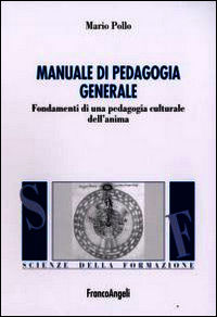 9788856805529 - Manuale di pedagogia generale. Fondamenti di una pedagogia culturale dell'anima