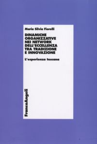 9788856806045 - Dinamiche organizzative nei network dell'eccellenza tra tradizione e innovazione. L'esperienza toscana