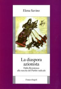 9788856823882 - La diaspora azionista. Dalla Resistenza alla nascita del Partito radicale