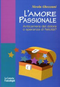 9788856823950 - L'amore passionale. Anticamera del dolore o speranza di felicità?