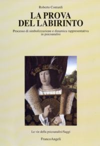9788856825053 - La prova del labirinto. Processo di simbolizzazione e dinamica rappresentativa in psicoanalisi