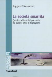 9788856825480 - La società smarrita. Quattro letture del presente fra paure, crisi e migrazioni