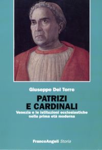 9788856831559 - Patrizi e cardinali. Venezia e le istituzioni ecclesiastiche nella prima età moderna