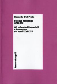 9788856832082 - Piccole tessitrici operose. Gli orfanotrofi femminili a Benevento nei secoli XVII-XIX