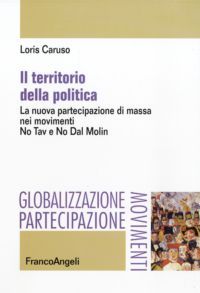 9788856832983 - Il territorio della politica. La nuova partecipazione di massa nei movimenti. No Tav e No Dal Molin