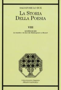 9788856834468 - La storia della poesia. Vol. 8: Le spie di Dio. Le tenebre e la luce da Shakespeare a Mozart