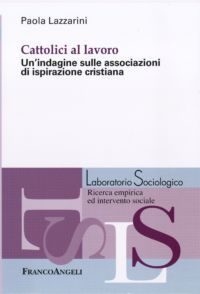 9788856837742 - Cattolici al lavoro. Un'indagine sulle associazioni di ispirazione cristiana
