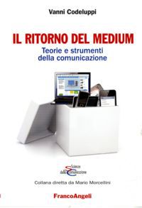 9788856839678 - Il ritorno del medium. Teorie e strumenti della comunicazione