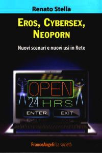 9788856840056 - Eros, cybersex, neoporn. Nuovi scenari e nuovi usi in rete