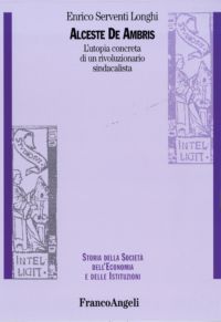 9788856841473 - Alceste De Ambris. L'utopia concreta di un rivoluzionario sindacalista