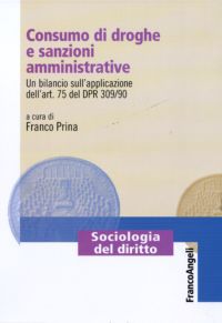 9788856841725 - Consumo di droghe e sanzioni amministrative. Un bilancio sull'applicazione dell'art. 75 del DPR 309/90
