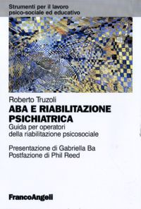 9788856841824 - ABA e riabilitazione psichiatrica. Guida per operatori della riabilitazione psicosociale