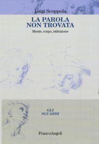 9788856844078 - La parola non trovata. Mente, corpo, istituzione