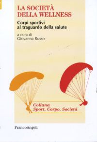 9788856844382 - La società della wellness. Corpi sportivi al traguardo della salute