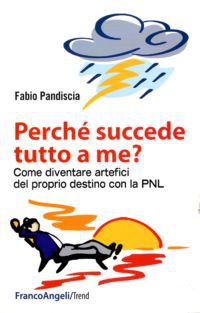 9788856846607 - Perché succede tutto a me? Come diventare artefici del proprio destino con la PNL