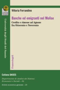 9788856847413 - Banche ed emigranti nel Molise. Credito e rimesse ad Agnone fra Ottocento e Novecento